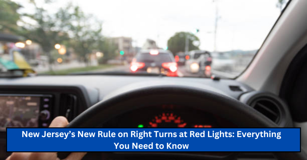 New Jersey’s New Rule on Right Turns at Red Lights: Everything You Need to Know