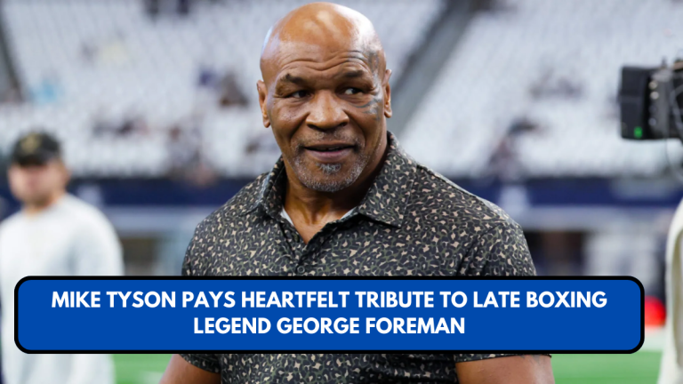 Mike Tyson Pays Heartfelt Tribute to Late Boxing Legend George Foreman