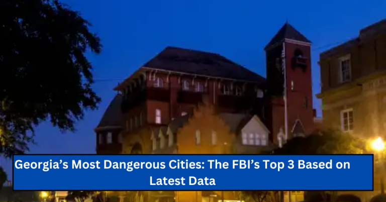 Georgia’s Most Dangerous Cities: The FBI’s Top 3 Based on Latest Data