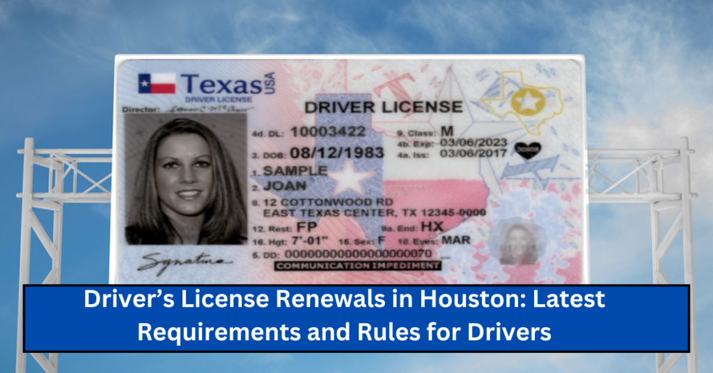 Driver’s License Renewals in Houston: Latest Requirements and Rules for Drivers